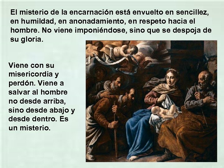 El misterio de la encarnación está envuelto en sencillez, en humildad, en anonadamiento, en