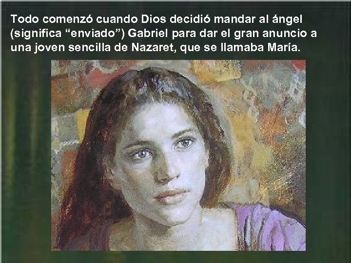Todo comenzó cuando Dios decidió mandar al ángel (significa “enviado”) Gabriel para dar el