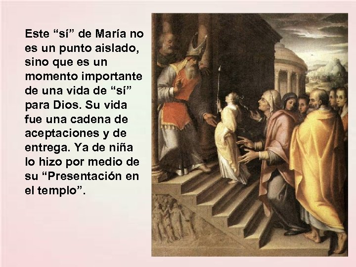 Este “sí” de María no es un punto aislado, sino que es un momento
