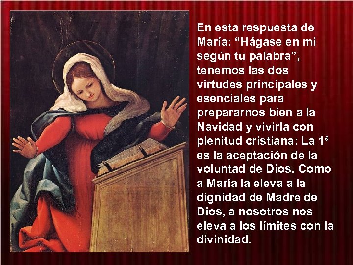 En esta respuesta de María: “Hágase en mi según tu palabra”, tenemos las dos