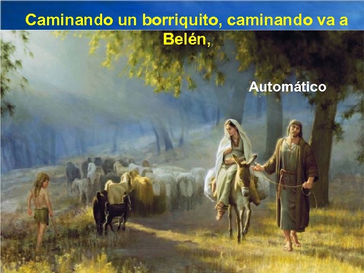 Caminando un borriquito, caminando va a Belén, Automático 