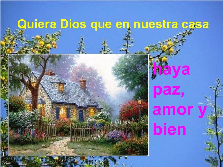 Quiera Dios que en nuestra casa haya paz, amor y bien 