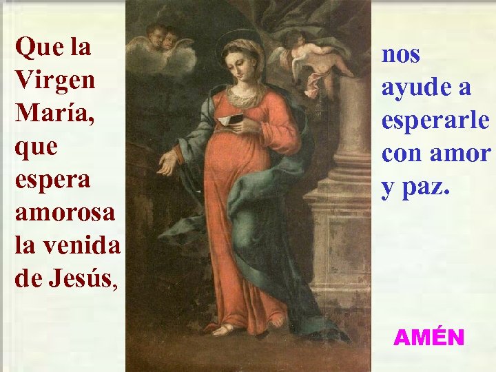 Que la Virgen María, que espera amorosa la venida de Jesús, nos ayude a