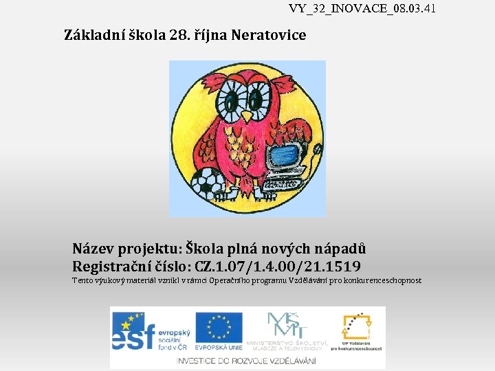 VY_32_INOVACE_08. 03. 41 Základní škola 28. října Neratovice Název projektu: Škola plná nových nápadů