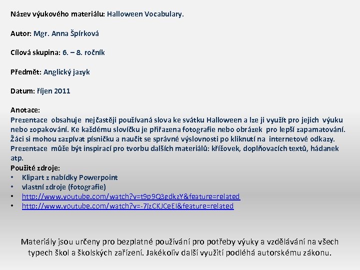 Název výukového materiálu: Halloween Vocabulary. Autor: Mgr. Anna Špírková Cílová skupina: 6. – 8.