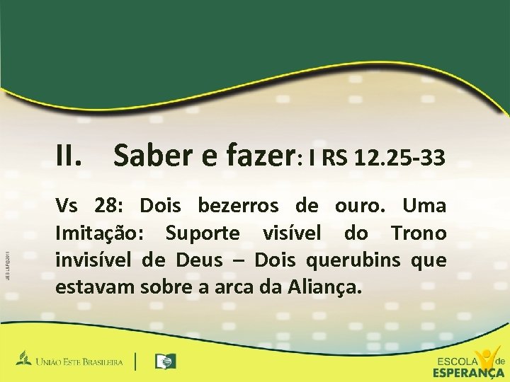 II. Saber e fazer: I RS 12. 25 -33 Vs 28: Dois bezerros de