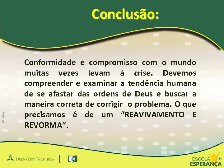 Conclusão: Conformidade e compromisso com o mundo muitas vezes levam à crise. Devemos compreender