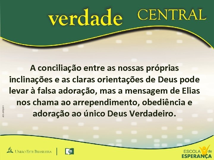 A conciliação entre as nossas próprias inclinações e as claras orientações de Deus pode