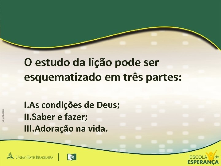 O estudo da lição pode ser esquematizado em três partes: I. As condições de