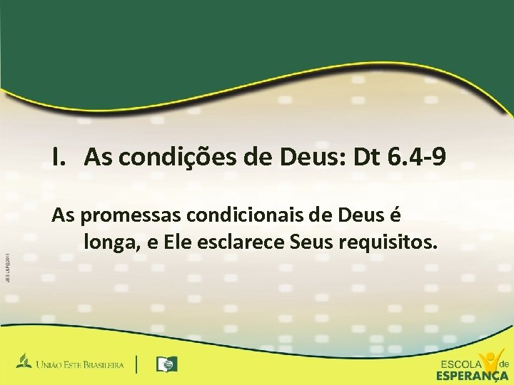 I. As condições de Deus: Dt 6. 4 -9 As promessas condicionais de Deus