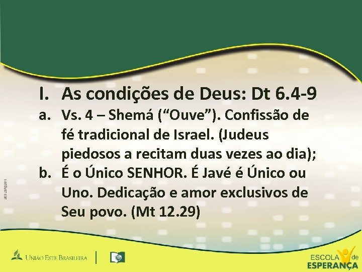 I. As condições de Deus: Dt 6. 4 -9 a. Vs. 4 – Shemá