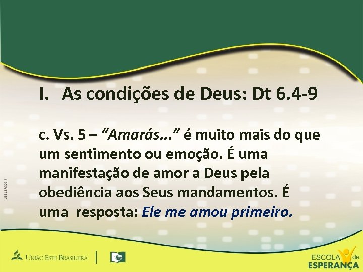 I. As condições de Deus: Dt 6. 4 -9 c. Vs. 5 – “Amarás.