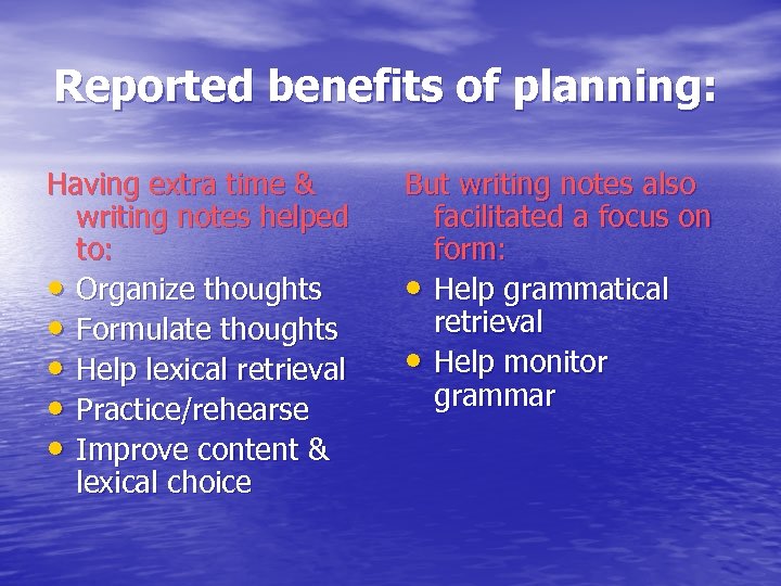 Reported benefits of planning: Having extra time & writing notes helped to: • Organize