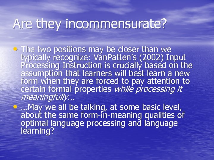 Are they incommensurate? • The two positions may be closer than we • typically