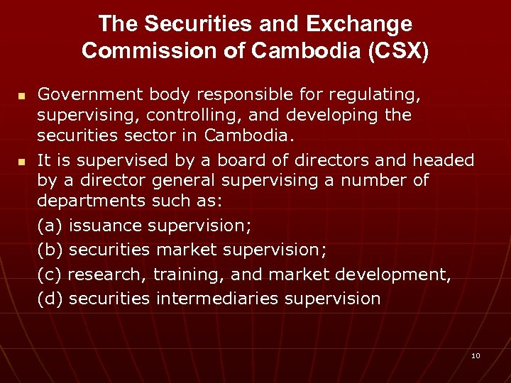 The Securities and Exchange Commission of Cambodia (CSX) n n Government body responsible for