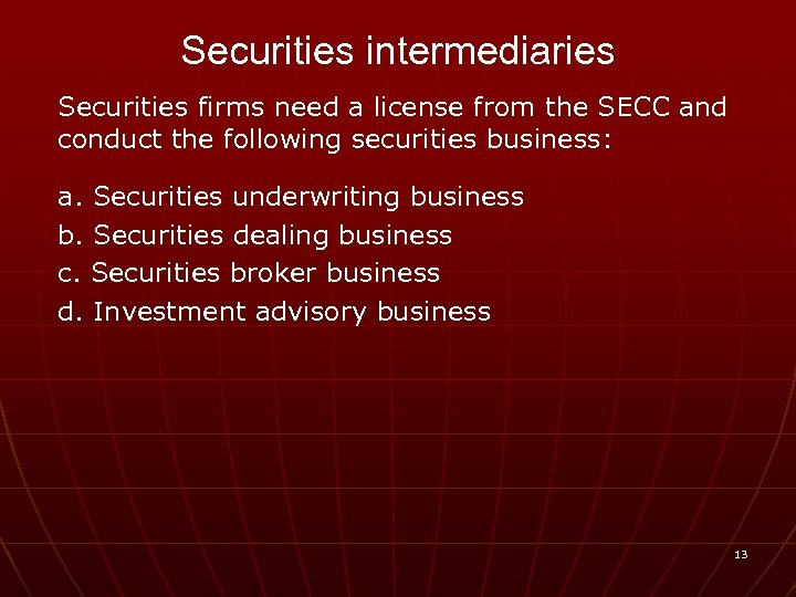 Securities intermediaries Securities firms need a license from the SECC and conduct the following