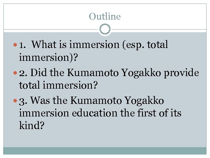 Outline 1. What is immersion (esp. total immersion)? 2. Did the Kumamoto Yogakko provide