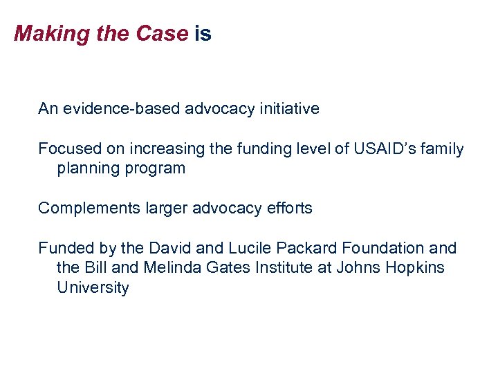 Making the Case is An evidence-based advocacy initiative Focused on increasing the funding level
