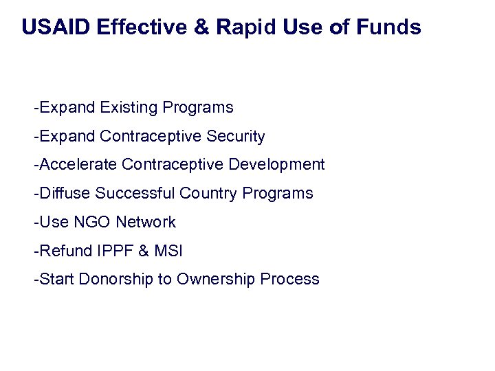 USAID Effective & Rapid Use of Funds -Expand Existing Programs -Expand Contraceptive Security -Accelerate