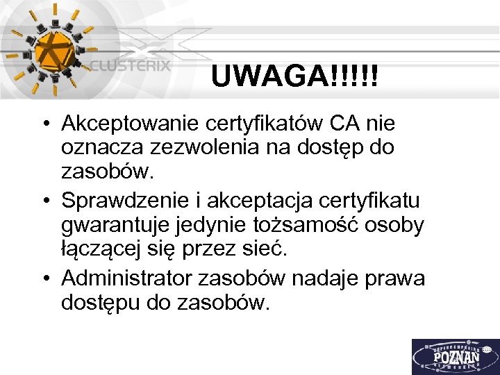 UWAGA!!!!! • Akceptowanie certyfikatów CA nie oznacza zezwolenia na dostęp do zasobów. • Sprawdzenie