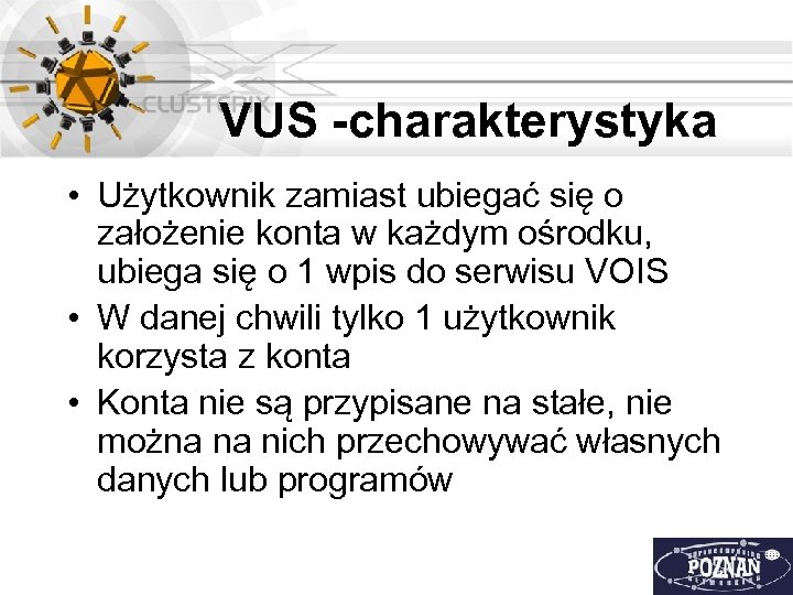 VUS -charakterystyka • Użytkownik zamiast ubiegać się o założenie konta w każdym ośrodku, ubiega
