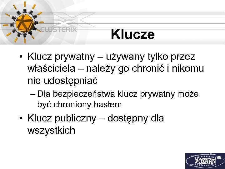 Klucze • Klucz prywatny – używany tylko przez właściciela – należy go chronić i