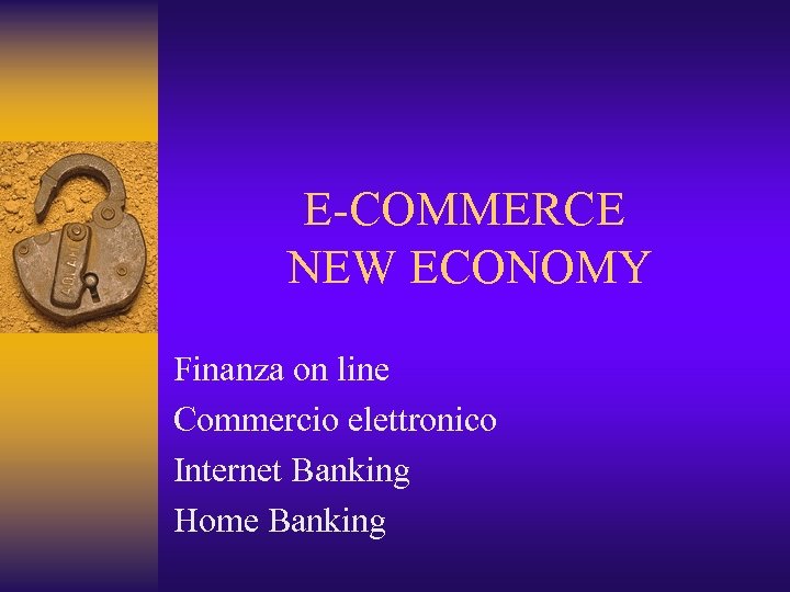 E-COMMERCE NEW ECONOMY Finanza on line Commercio elettronico Internet Banking Home Banking 