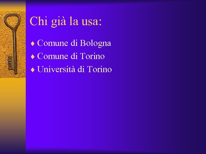 Chi già la usa: ¨ Comune di Bologna ¨ Comune di Torino ¨ Università
