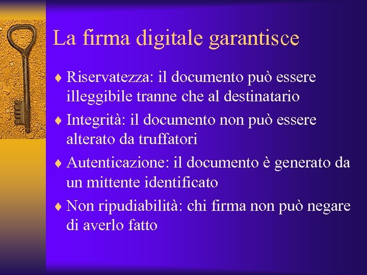 La firma digitale garantisce ¨ Riservatezza: il documento può essere illeggibile tranne che al