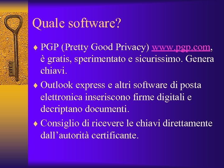 Quale software? ¨ PGP (Pretty Good Privacy) www. pgp. com, è gratis, sperimentato e