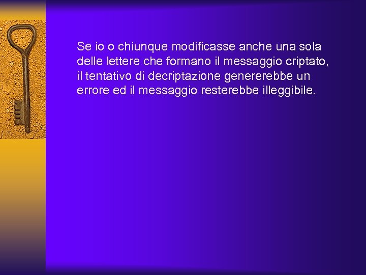 Se io o chiunque modificasse anche una sola delle lettere che formano il messaggio