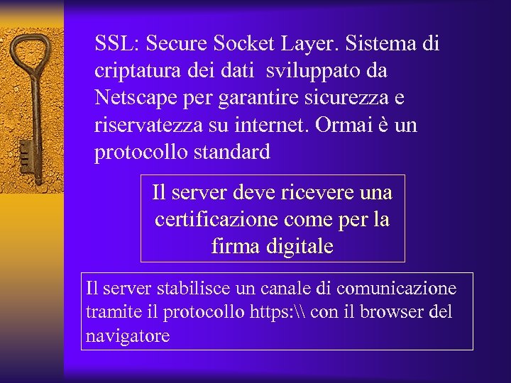 SSL: Secure Socket Layer. Sistema di criptatura dei dati sviluppato da Netscape per garantire
