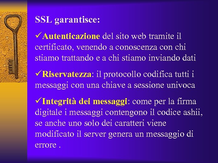 SSL garantisce: üAutenticazione del sito web tramite il certificato, venendo a conoscenza con chi