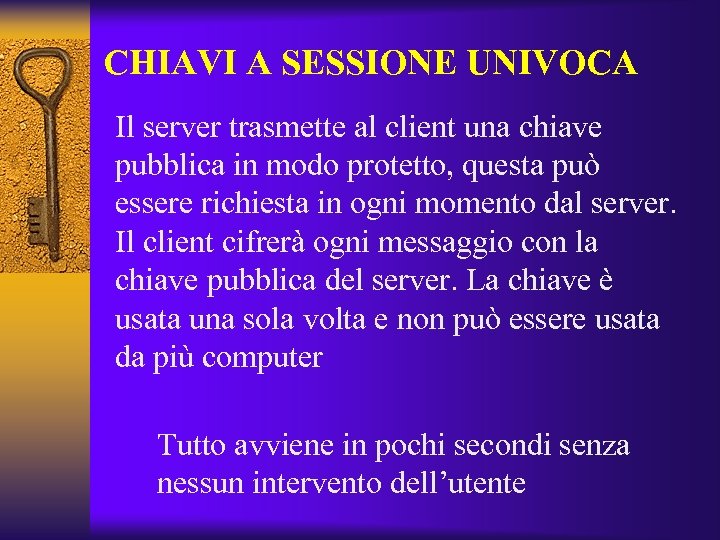 CHIAVI A SESSIONE UNIVOCA Il server trasmette al client una chiave pubblica in modo