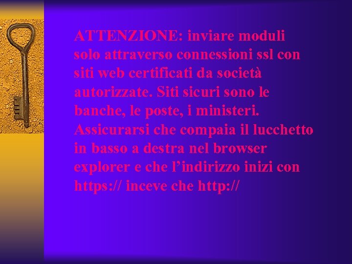 ATTENZIONE: inviare moduli solo attraverso connessioni ssl con siti web certificati da società autorizzate.