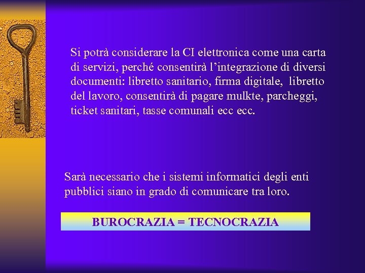Si potrà considerare la CI elettronica come una carta di servizi, perché consentirà l’integrazione