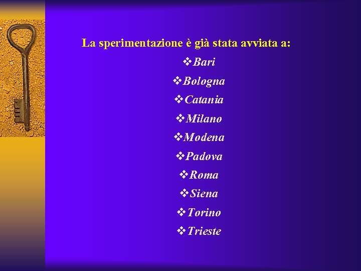 La sperimentazione è già stata avviata a: v. Bari v. Bologna v. Catania v.