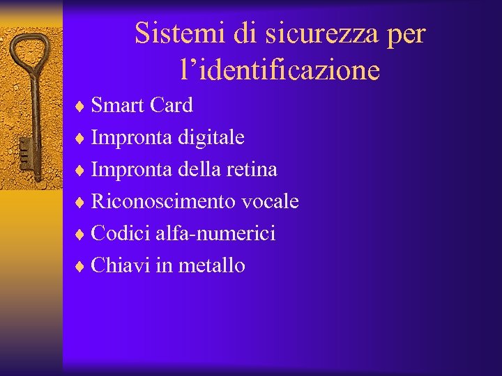 Sistemi di sicurezza per l’identificazione ¨ Smart Card ¨ Impronta digitale ¨ Impronta della