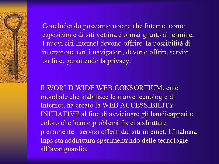 Concludendo possiamo notare che Internet come esposizione di siti vetrina è ormai giunto al
