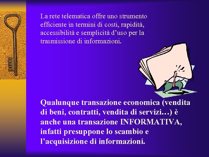 La rete telematica offre uno strumento efficiente in termini di costi, rapidità, accessibilità e