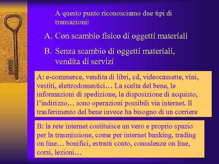 A questo punto riconosciamo due tipi di transazioni: A. Con scambio fisico di oggetti