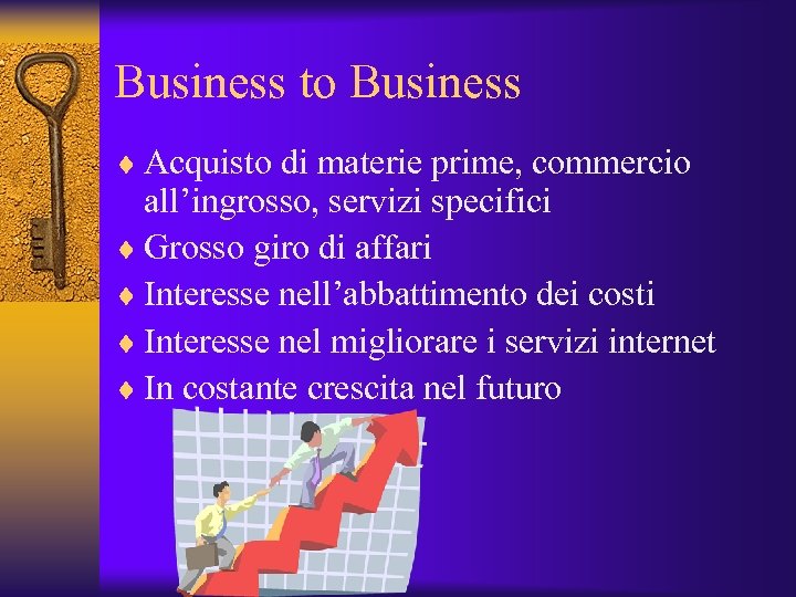 Business to Business ¨ Acquisto di materie prime, commercio all’ingrosso, servizi specifici ¨ Grosso