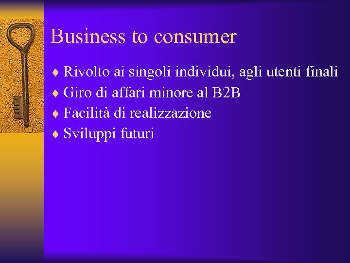 Business to consumer ¨ Rivolto ai singoli individui, agli utenti finali ¨ Giro di