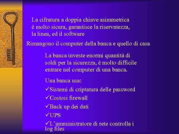 La cifratura a doppia chiave asimmetrica è molto sicura, garantisce la riservatezza, la linea,