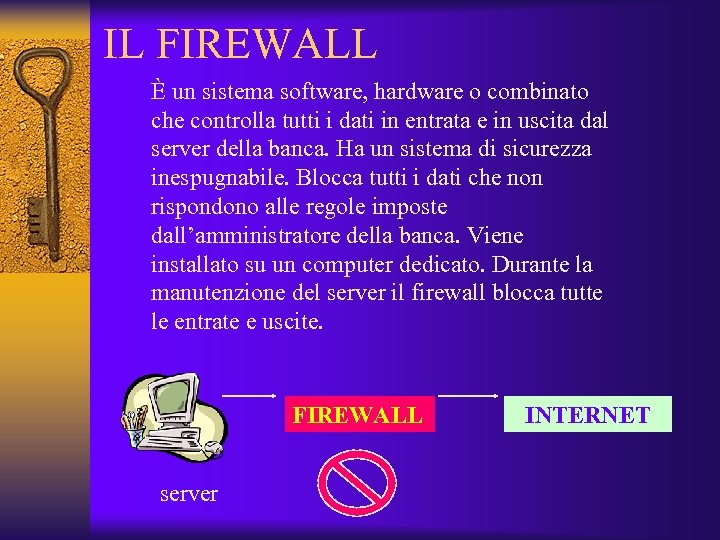 IL FIREWALL È un sistema software, hardware o combinato che controlla tutti i dati
