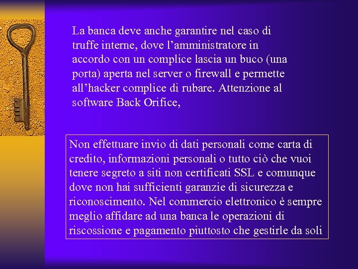 La banca deve anche garantire nel caso di truffe interne, dove l’amministratore in accordo