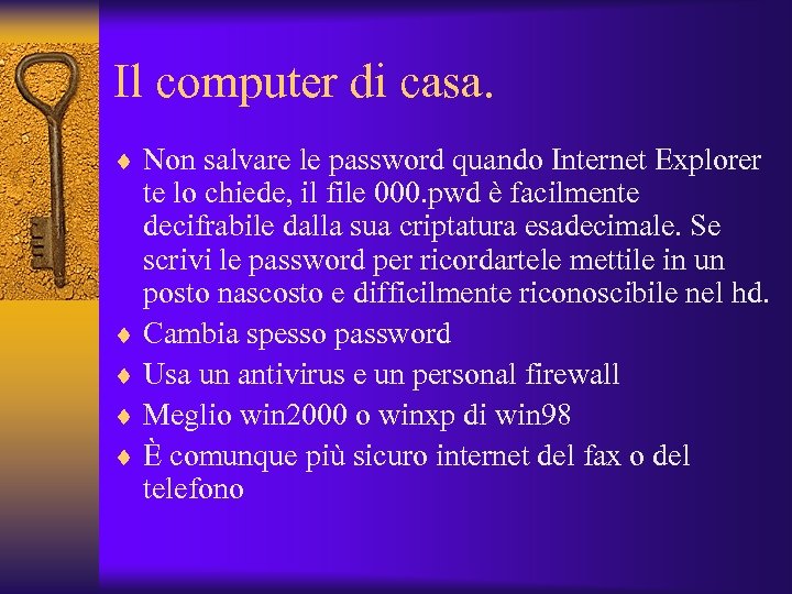Il computer di casa. ¨ Non salvare le password quando Internet Explorer te lo