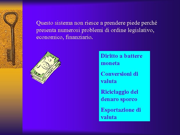 Questo sistema non riesce a prendere piede perché presenta numerosi problemi di ordine legislativo,