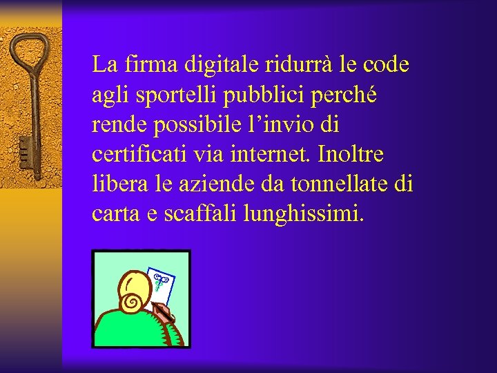 La firma digitale ridurrà le code agli sportelli pubblici perché rende possibile l’invio di