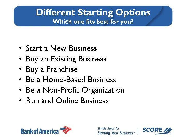 Different Starting Options Which one fits best for you? • • • Start a